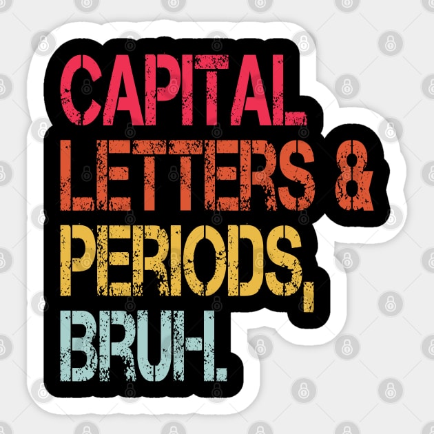 Capital Letters And Periods Bruh Vintage Funny Teacher Sticker by WildFoxFarmCo